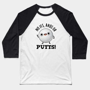 No Ifs Ands Or Putts Cute Golf Pun Baseball T-Shirt